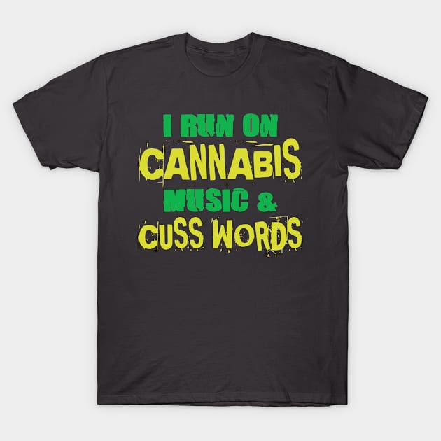 I run on cannabis, music and cuss words T-Shirt by PlimPlom